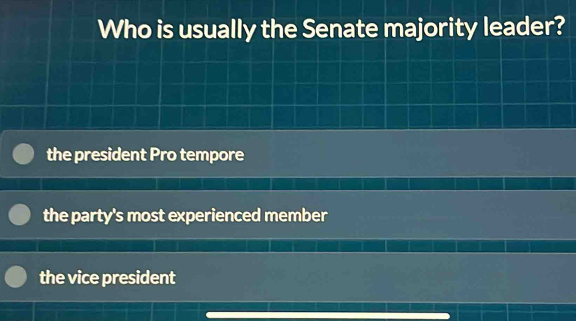 Who is usually the Senate majority leader?
the president Pro tempore
the party's most experienced member
the vice president