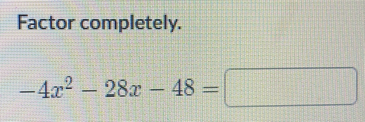 Factor completely.
-4x^2-28x-48=□