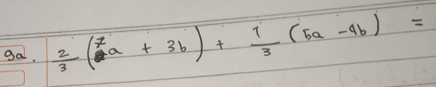 gal.  2/3 (2a+3b)+ 1/3 (5a-4b)=