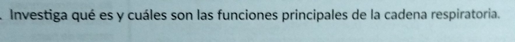 Investiga qué es y cuáles son las funciones principales de la cadena respiratoria.