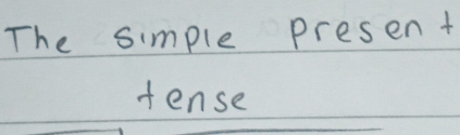 The simple presen t 
tense