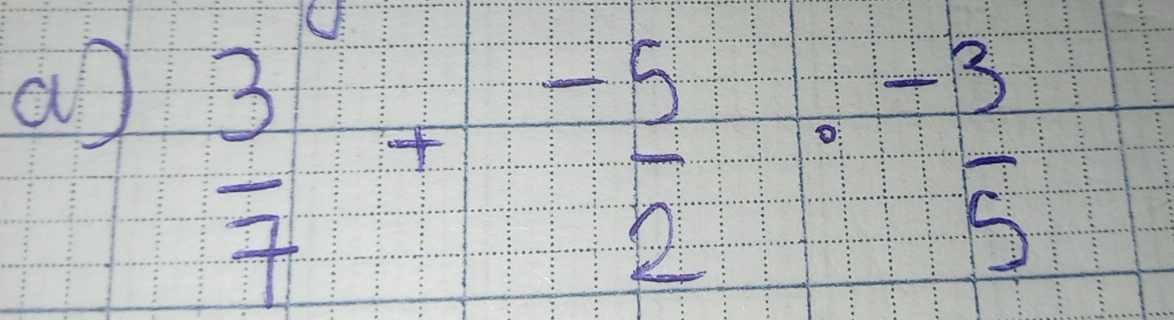 a  3/7 + (-5)/2 ·  (-3)/5 