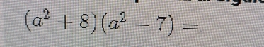 (a^2+8)(a^2-7)=