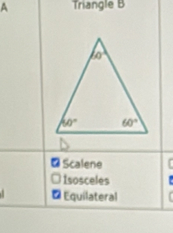 A Triangle B
-Scalene
Isosceles
* Equilateral