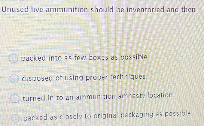 Solved: Unused live ammunition should be inventoried and then packed ...