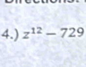 4.) z^(12)-729