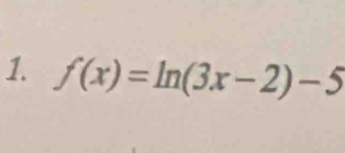 f(x)=ln (3x-2)-5