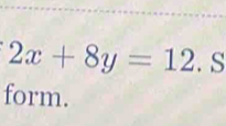 2x+8y=12.S
form.