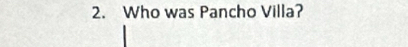 Who was Pancho Villa?