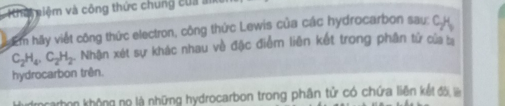 Kha niệm và công thức chung của m 
êm hãy viết công thức electron, công thức Lewis của các hydrocarbon sau: C. H,
C_2H_4, C_2H_2 L. Nhận xét sự khác nhau về đặc điểm liên kết trong phân tử của ba 
hydrocarbon trên. 
Adocarbon không nọ là những hydrocarbon trong phân tử có chứa liên kết đời lê