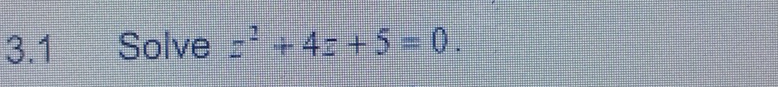 3.1 Solve z^2+4z+5=0.