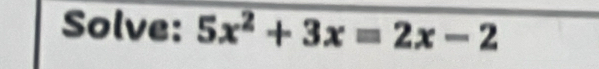 Solve: 5x^2+3x=2x-2