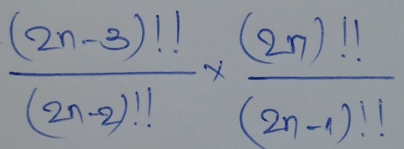  ((2n-3)!!)/(2n-2)! *  (2n)!!/(2n-1)! 