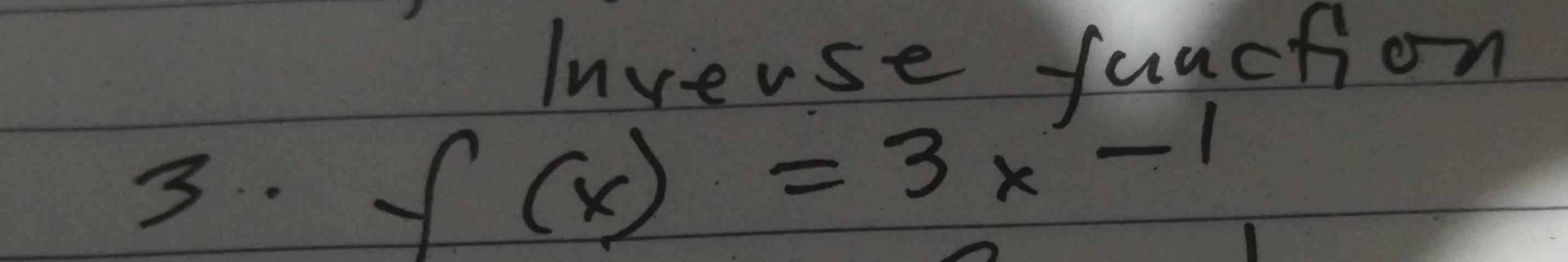 Inverse fuaction 
3.. f(x)=3x-1