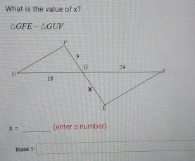 What is the value of x?
△ GFEsim △ GUV
_
x= (enter a number) 
Blank 1: