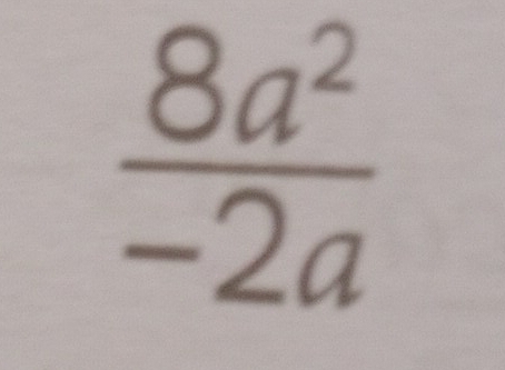  8a^2/-2a 