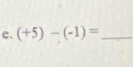 (+5)-(-1)= _