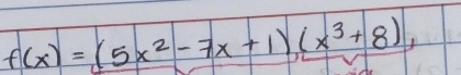 f(x)=(5x^2-7x+1)(x^3+8),