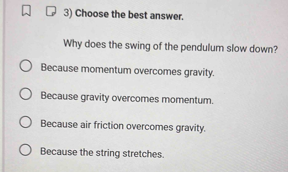 Solved: Choose the best answer. Why does the swing of the pendulum slow ...