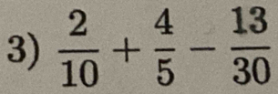  2/10 + 4/5 - 13/30 