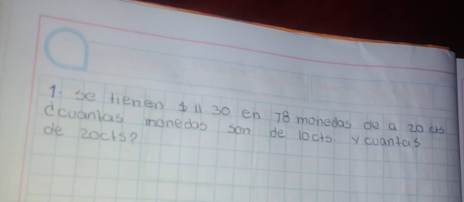 se tienen b1l. 30 en 78 monedas de a 20 cr5 
dcuantas monedas son de locts v cuantas 
de 2ocks?