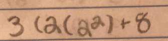 3(2(2^2)+8