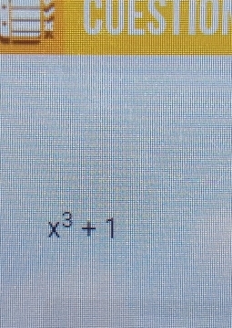 = 
*
x^3+1