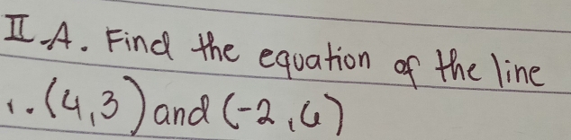 Find the equation of the line 
(. (4,3) and (-2,6)