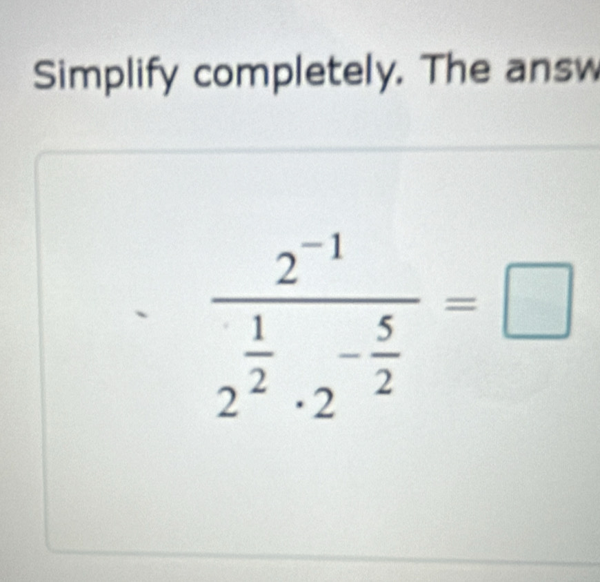 Simplify completely. The answ