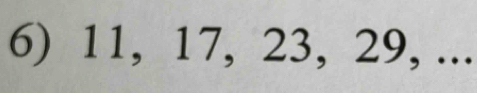 11, 17, 23, 29, ...