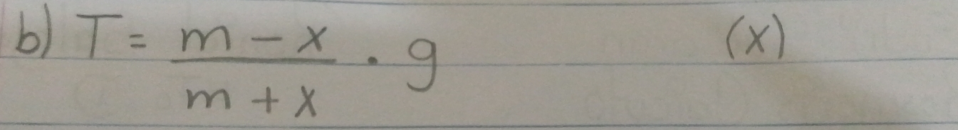 T= (m-x)/m+x · g
(X)