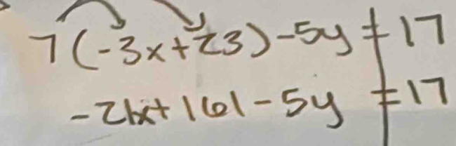 7(-3x+23)-5y!= 17
-21x+161-5y!= 17