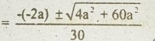 = (-(-2a)± sqrt(4a^2+60a^2))/30 