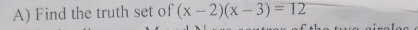 Find the truth set of (x-2)(x-3)=12