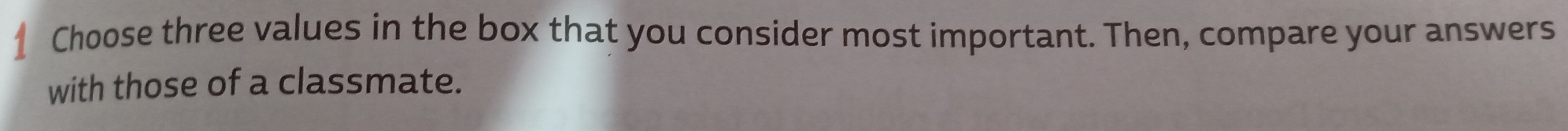 Choose three values in the box that you consider most important. Then, compare your answers 
with those of a classmate.
