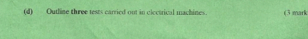 Outline three tests carried out in electrical machines. (3 mark