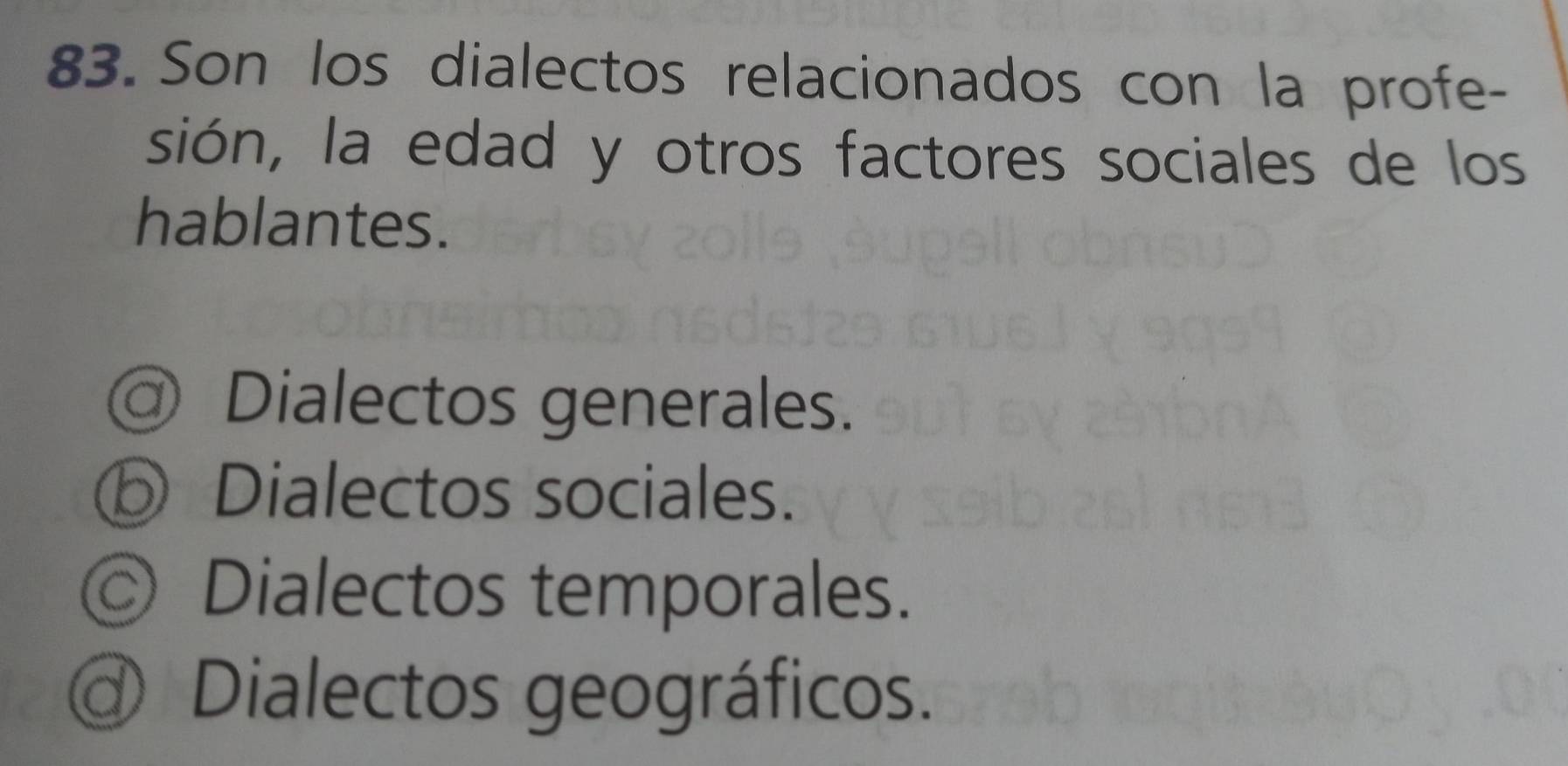 Son los dialectos relacionados con la profe-
sión, la edad y otros factores sociales de los
hablantes.
Dialectos generales.
⑤ Dialectos sociales.
© Dialectos temporales.
Dialectos geográficos.