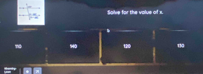 Solve for the value of x.
D
110 140 120 130
Leon