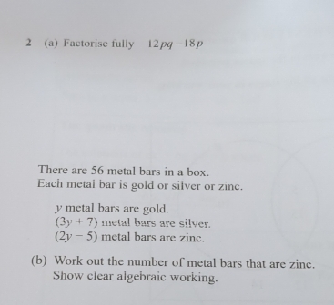Solved: 2 (a) Factorise fully 12pq-18p There are 56 metal bars in a box ...