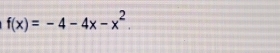 f(x)=-4-4x-x^2.