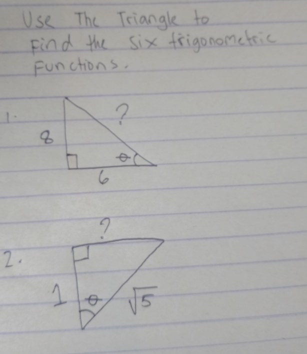 Use The Triangle to
Find the six frigonomefric
Functions.
1.
2.