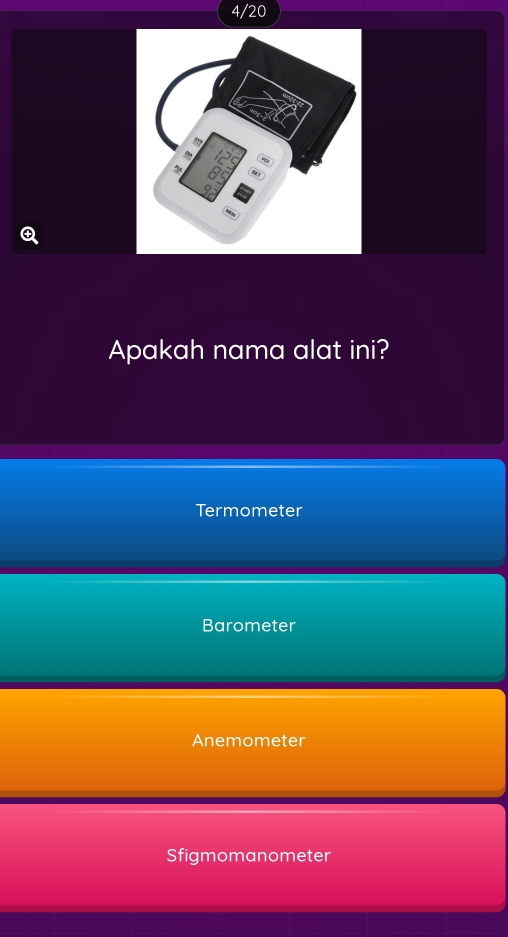 4/20
Apakah nama alat ini?
Termometer
Barometer
Anemometer
Sfigmomanometer