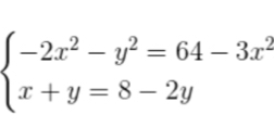 beginarrayl -2x^2-y^2=64-3x^2 x+y=8-2yendarray.