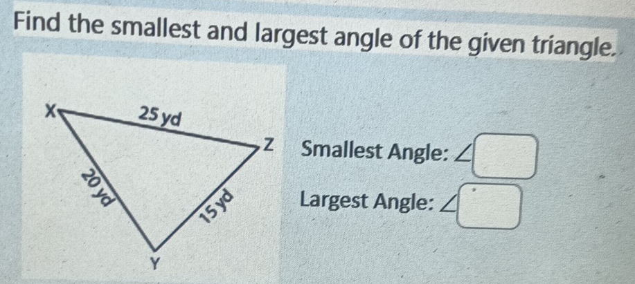 Find the smallest and largest angle of the given triangle. 
Smallest Angle: 
Largest Angle: