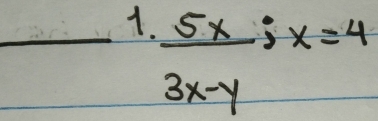  5x/3x-y ; x=4