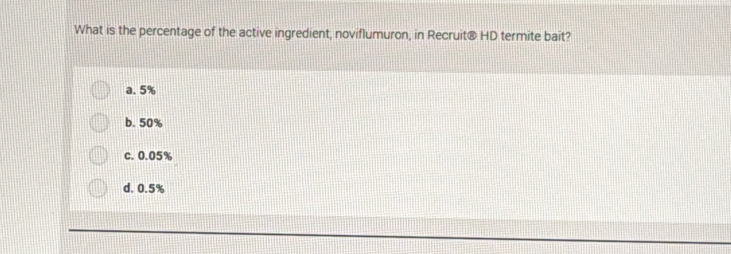 What is the percentage of the active ingredient, noviflumuron, in Recruit® HD termite bait?
a. 5%
b. 50%
c. 0.05%
d. 0.5%