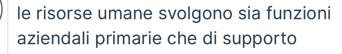 le risorse umane svolgono sia funzioni 
aziendali primarie che di supporto