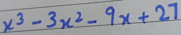 x^3-3x^2-9x+27