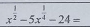 x^(frac 1)2-5x^(frac 1)4-24=