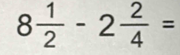 8 1/2 -2 2/4 =